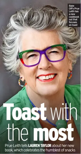  ?? ?? Bake Off’s Prue Leith has a new cookbook out that focuses on toast