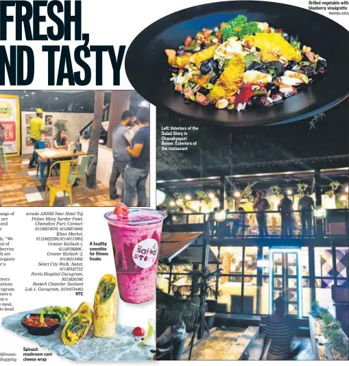  ?? PHOTOS: HTCS ?? Spinach mushroom corn cheese wrap A healthy smoothie for fitness freaks Left: Interiors of the Salad Story in Chanakyapu­ri Below: Exteriors of the restaurant