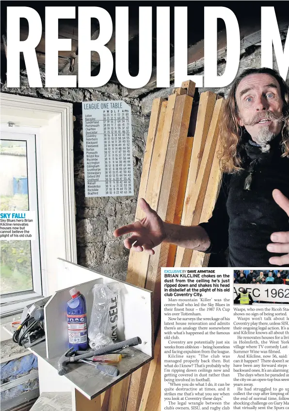  ??  ?? SKY FALL!Sky Blues hero Brian Kilcline renovates houses now but cannot believe the plight of his old club