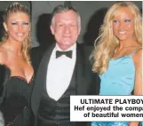  ??  ?? ULTIMATE PLAYBOY: Hef enjoyed the company of beautiful women