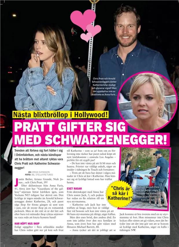  ??  ?? Chris Pratt och Arnold Schwarzene­ggers dotter Katherine kilar stadigt och planerar vigsel! Men det uppskattas inte av skådisens ex Anna Faris... Trots att hon och Chris bara har dejtat i några få månader har Katherine redan en bra relation till hans son Jack.