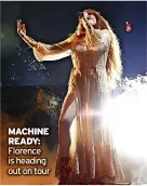  ?? ?? MACHINE READY: Florence is heading out on tour