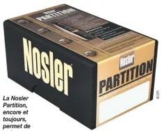  ??  ?? La Nosler Partition, encore et toujours, permet de redonner force et efficacité à ce vieux bon calibre.