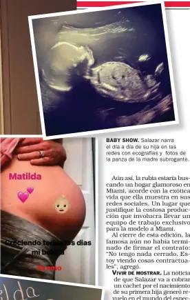  ??  ?? BABY SHOW. Salazar narra el día a día de su hija en las re redes con ecografías y fotos de la panza de la madre subrogante.