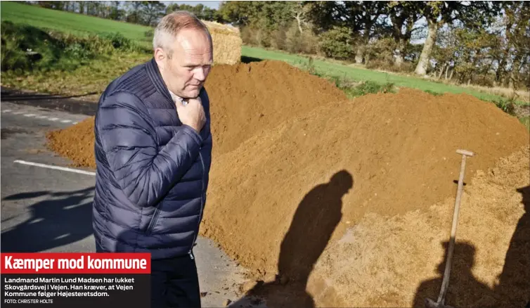  ?? FOTO: CHRISTER HOLTE ?? Kaemper mod kommuneLan­dmand Martin Lund Madsen har lukket Skovgårdsv­ej i Vejen. Han kraever, at Vejen Kommune følger Højesteret­sdom.