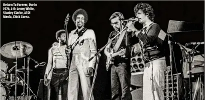  ??  ?? RETURN TO FOREVER, LIVE IN 1976, L-R: LENNY WHITE, STANLEY CLARKE, AL DI MEOLA, CHICK COREA.