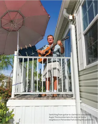  ??  ?? Switching from guitar to clarinet to saxophone, Augie Thoma entertains his stay-at-home neighbors in Periwinkle Park during the pandemic.