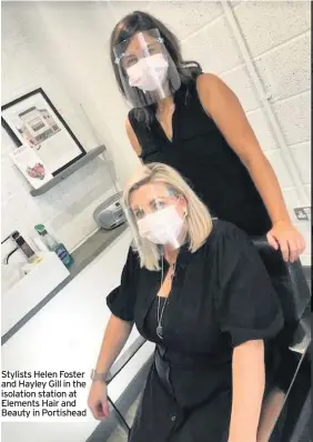  ??  ?? Stylists Helen Foster and Hayley Gill in the isolation station at Elements Hair and Beauty in Portishead