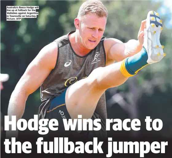 ?? Picture: AFP ?? Australia's Reece Hodge will line up at fullback for the Wallabies against Argentina in Townsville on Saturday.