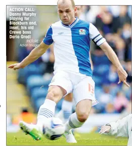  ?? PICTURE: Action Images ?? ACTION CALL: Danny Murphy playing for Blackburn and, inset, his old Crewe boss Dario Gradi