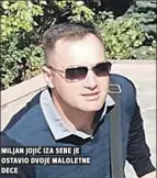  ?? ?? miljan jojić iza sebe je ostavio dvoje maloletne dece