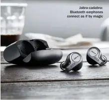  ??  ?? Jabra-cadabra: Bluetooth earphones connect as if by magic