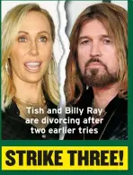  ?? ?? Tish and Billy Ray are divorcing after two earlier tries