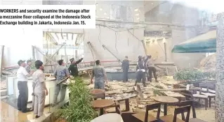  ??  ?? WORKERS and security examine the damage after a mezzanine floor collapsed at the Indonesia Stock Exchange building in Jakarta, Indonesia Jan. 15.