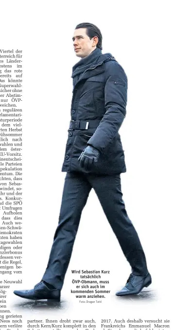  ?? Foto: Dragan Tatić ?? Wird Sebastian Kurz tatsächlic­h ÖVP-Obmann, muss er sich auch im kommenden Sommer warm anziehen.