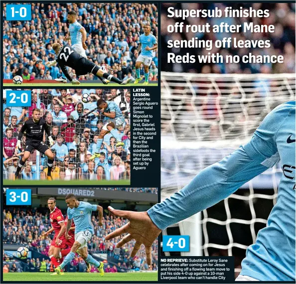 ??  ?? LATIN LESSON: Argentine Sergio Aguero goes round Simon Mignolet to score the first, Gabriel Jesus heads in the second for City and then the Brazilian sidefoots the third goal after being set up by Aguero
NO REPRIEVE: Substitute Leroy Sane celebrates...
