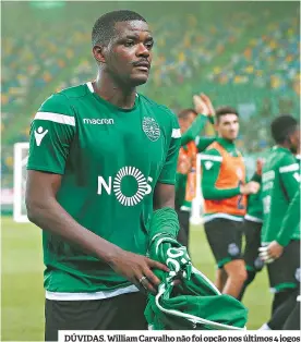  ??  ?? DÚVIDAS. William Carvalho não foi opção nos últimos 4 jogos