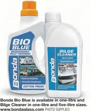  ?? PHOTO SUPPLIED ?? Bonda Bio Blue is available in one-litre and Bilge Cleaner in one-litre and five-litre sizes. www.bondaglass.com