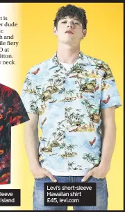  ??  ?? Levi’s short-sleeve Hawaiian shirt £45, levi.com