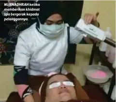  ??  ?? NURNADHRAH ketika memberikan khidmat spa bergerak kepada pelanggann­ya.