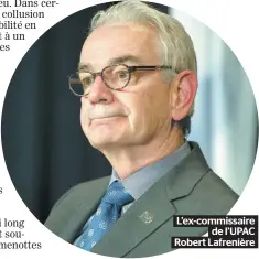  ??  ?? L’ex-commissair­e de L’UPAC Robert Lafrenière