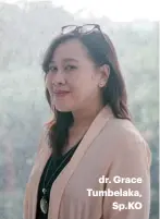  ??  ?? dr. Grace Tumbelaka, Sp.KO