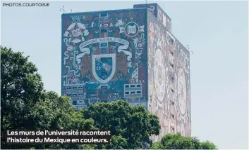  ?? PHOTOS COURTOISIE ?? Les murs de l’université racontent l’histoire du Mexique en couleurs.
