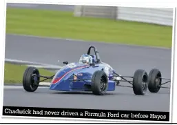  ??  ?? Chadwick had never driven a Formula Ford car before Hayes