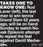  ?? EPA; AP ?? TAKES ONE TO KNOW ONE: Rod Laver (left), the last man to win tennis’ Grand Slam 52 years ago, will be on hand Sunday to watch Novak Djokovic attempt to repeat the feat against Daniil Medvedev.