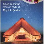  ??  ?? Sleep under the stars in style at Mayfield Garden.