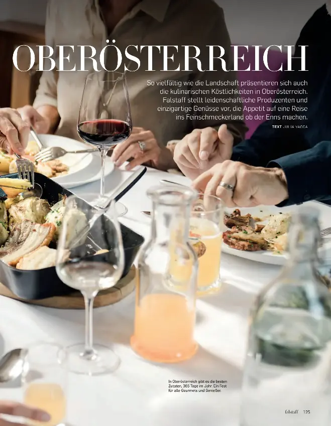  ??  ?? In Oberösterr­eich gibt es die besten Zutaten, 365 Tage im Jahr. Ein Fest für alle Gourmets und Genießer.