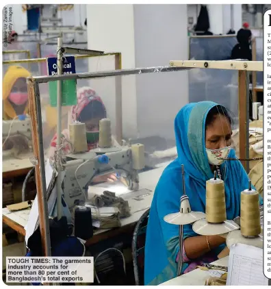  ?? ?? TOUG TIME : The garments in stry accounts for more ha 80 er cent of Bangladesh’s otal exports