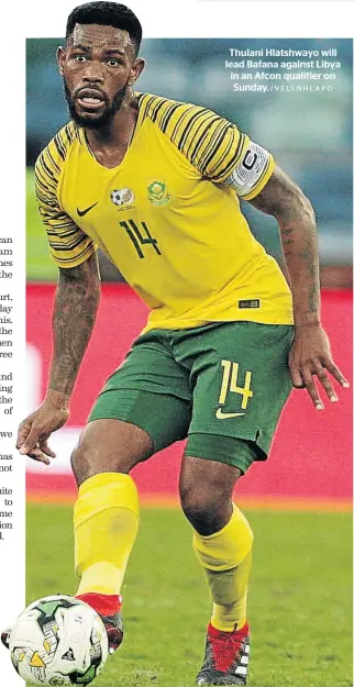  ?? /VELI NHLAPO ?? Thulani Hlatshwayo will lead Bafana against Libya in an Afcon qualifier on Sunday.