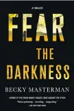  ??  ?? Fear the Darkness Becky Masterman
Minotaur