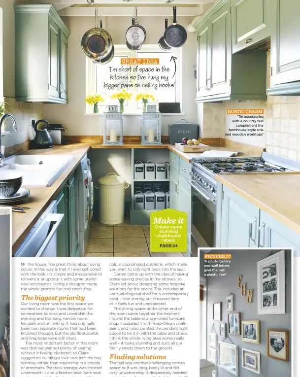  ??  ?? RUSTIC CHARM. ‘Tin accessorie­s with a country feel complement the farmhouse-style sink and wooden worktops’ PICTURE IT. ‘A photo gallery and wall letters give the hall a playful feel’ GREAT IDEA ‘I’m short of space in the kitchen so I’ve hung my bigger...