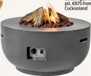  ?? ?? Cocoon gas fire pit, €875 from Cuckooland