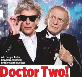  ??  ?? all change: peter capaldi and david Bradley as the doctor