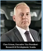  ??  ?? Claes Erixon, Executive Vice President Research & Developmen­t, Scania.
