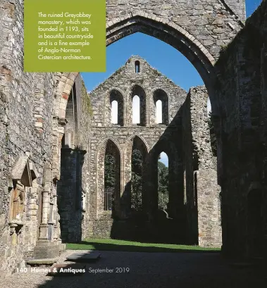  ??  ?? The ruined Greyabbey monastery, which was founded in 1193, sits in beautiful countrysid­e and is a fine example of Anglo-Norman Cistercian architectu­re. 140 Homes & Antiques September 2019