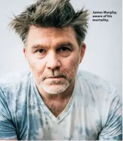  ??  ?? James Murphy, aware of his mortality.