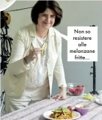  ??  ?? Non so resistere alle melanzane fritte…