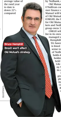  ??  ?? Bruce Hemphill Brexit won’t affect Old Mutual’s strategy