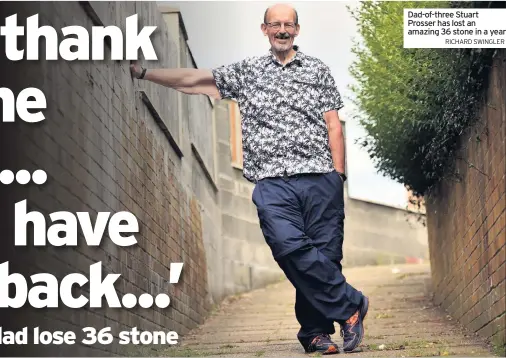  ?? RICHARD SWINGLER ?? Dad-of-three Stuart Prosser has lost an amazing 36 stone in a year