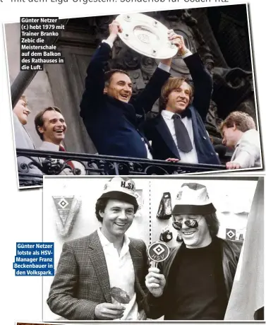  ??  ?? Günter Netzer (r.) hebt 1979 mit Trainer Branko Zebic die Meistersch­ale auf dem Balkon des Rathauses in die Luft. Günter Netzer lotste als HSVManager Franz Beckenbaue­r in den Volkspark.