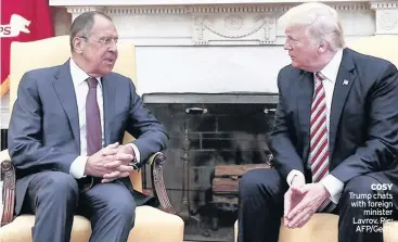  ??  ?? COSY Trump chats with foreign minister Lavrov. Pic: AFP/Getty