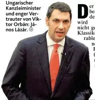  ??  ?? Ungarische­r Kanzleimin­ister und enger Vertrauter von Viktor Orbán: János Lázár.