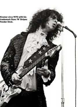  ??  ?? Kramer circa 1970 with his trademark Stars ‘N’ Stripes Fender Strat. “When I was eighteen I was absolutely certain I was correct and was goingto live forever.”
