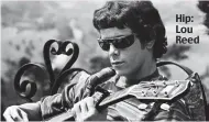  ?? ?? Hip: Lou Reed