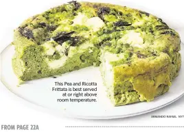  ?? ARMANDO RAFAEL NYT ?? This Pea and Ricotta Frittata is best served at or right above room temperatur­e.