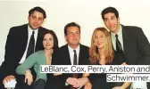  ??  ?? LeBlanc, Cox, Perry, Aniston and Schwimmer.